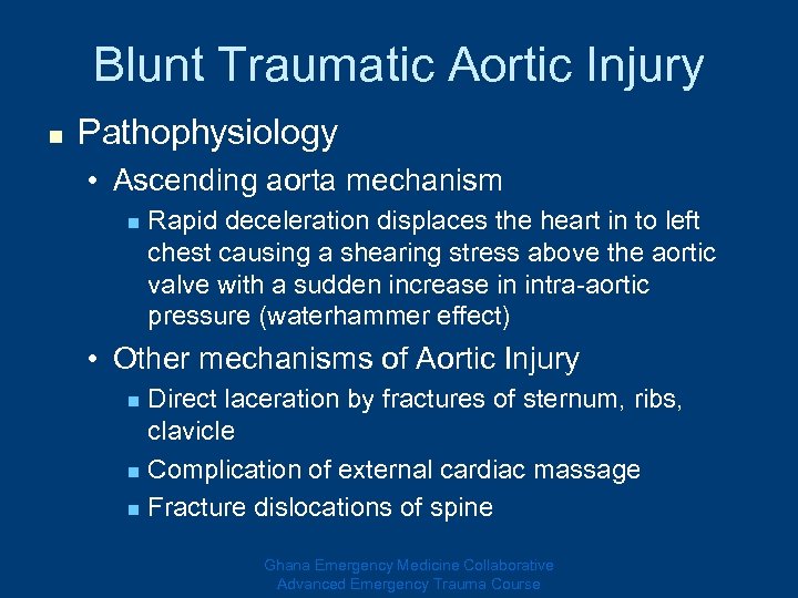 Blunt Traumatic Aortic Injury n Pathophysiology • Ascending aorta mechanism n Rapid deceleration displaces