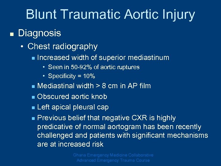 Blunt Traumatic Aortic Injury n Diagnosis • Chest radiography n Increased width of superior