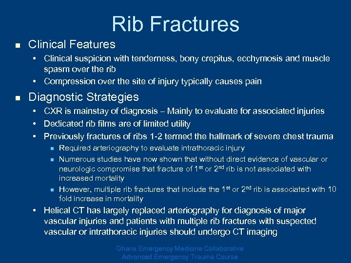 Rib Fractures n Clinical Features • Clinical suspicion with tenderness, bony crepitus, ecchymosis and