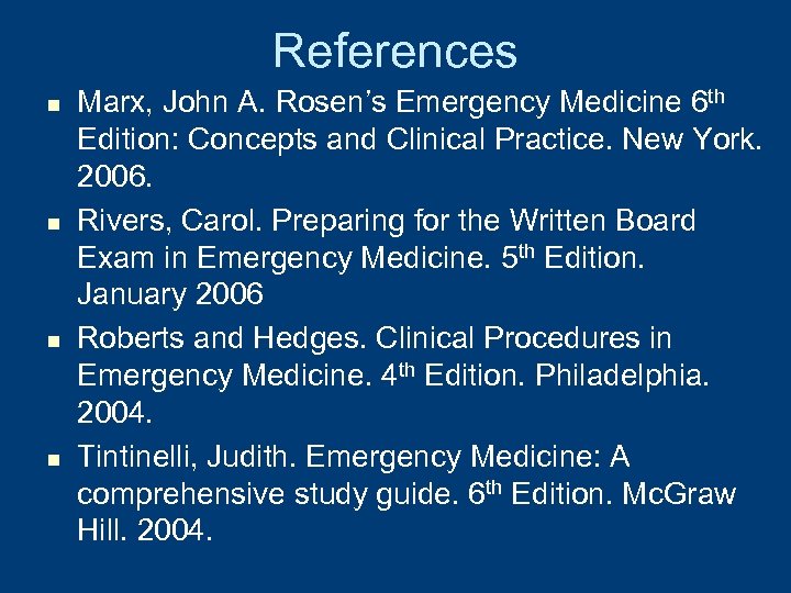 References n n Marx, John A. Rosen’s Emergency Medicine 6 th Edition: Concepts and