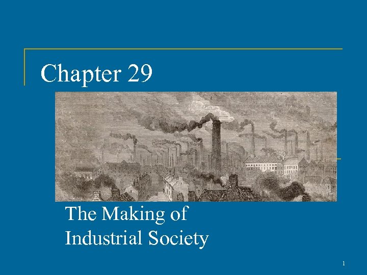 Chapter 29 The Making of Industrial Society 1 