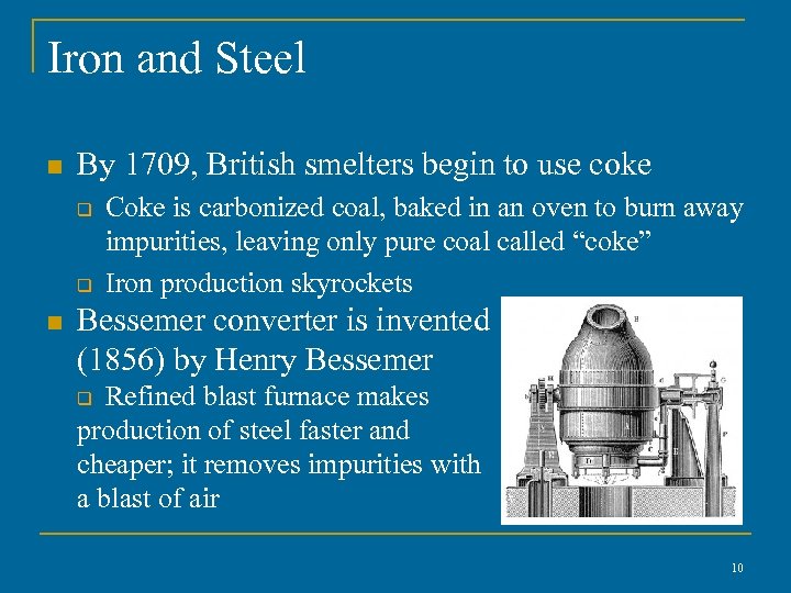 Iron and Steel n By 1709, British smelters begin to use coke q q