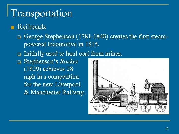 Transportation n Railroads q q q George Stephenson (1781 -1848) creates the first steampowered