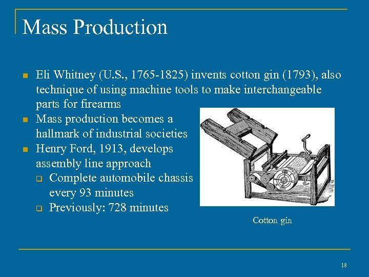 Mass Production n Eli Whitney (U. S. , 1765 -1825) invents cotton gin (1793),