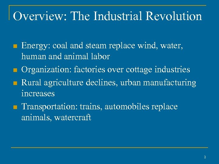 Overview: The Industrial Revolution n n Energy: coal and steam replace wind, water, human
