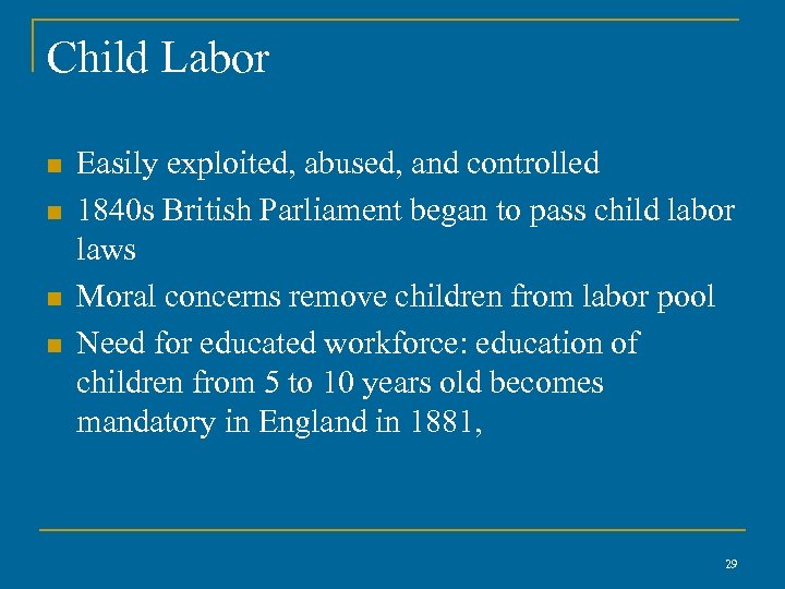 Child Labor n n Easily exploited, abused, and controlled 1840 s British Parliament began