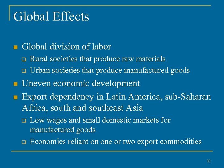 Global Effects n Global division of labor q q n n Rural societies that