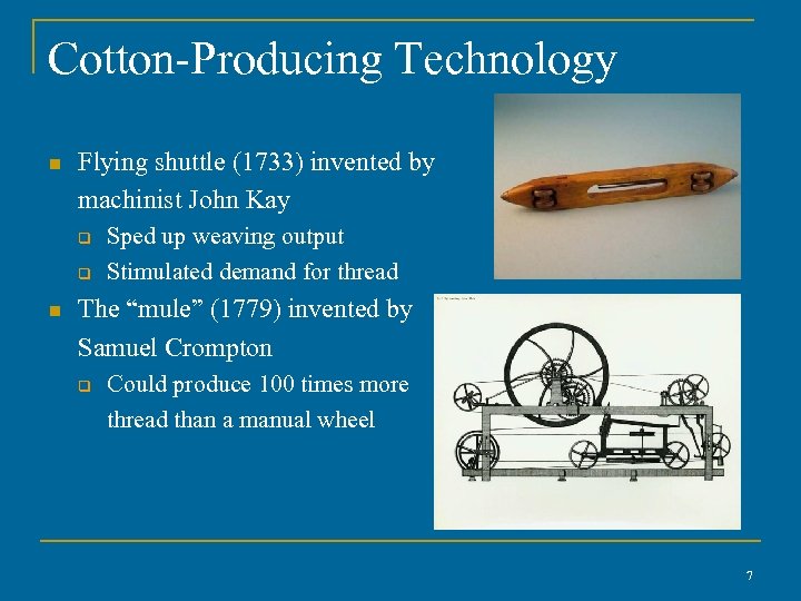 Cotton-Producing Technology n Flying shuttle (1733) invented by machinist John Kay q q n