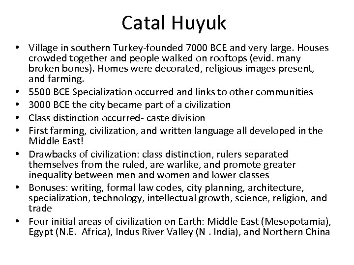 Catal Huyuk • Village in southern Turkey-founded 7000 BCE and very large. Houses crowded