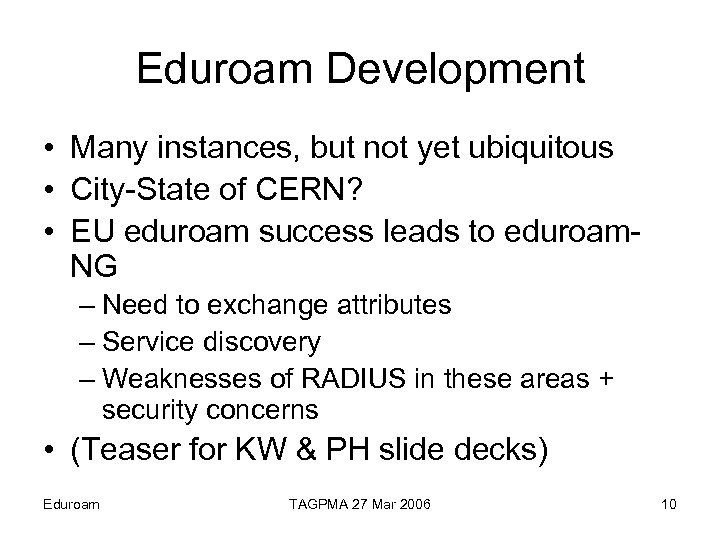 Eduroam Development • Many instances, but not yet ubiquitous • City-State of CERN? •