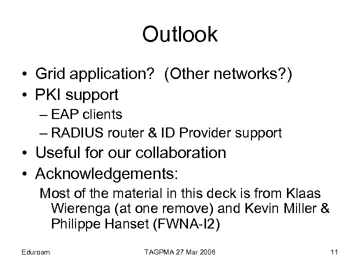 Outlook • Grid application? (Other networks? ) • PKI support – EAP clients –