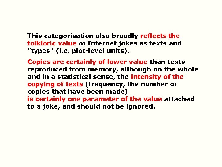 This categorisation also broadly reflects the folkloric value of Internet jokes as texts and