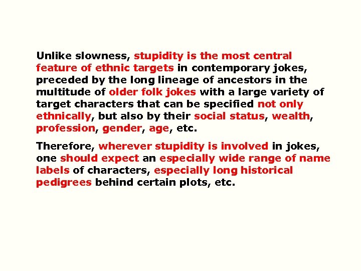 Unlike slowness, stupidity is the most central feature of ethnic targets in contemporary jokes,