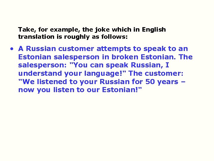 Take, for example, the joke which in English translation is roughly as follows: •