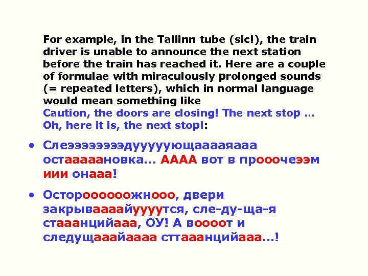 For example, in the Tallinn tube (sic!), the train driver is unable to announce