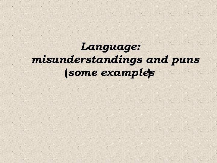 Language: misunderstandings and puns (some examples ) 