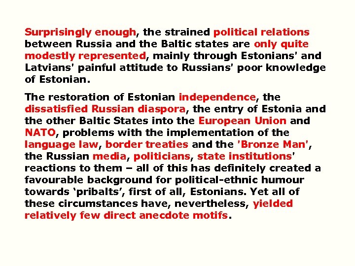 Surprisingly enough, the strained political relations between Russia and the Baltic states are only