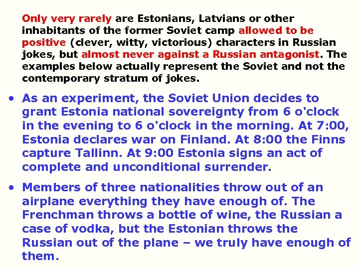 Only very rarely are Estonians, Latvians or other inhabitants of the former Soviet camp