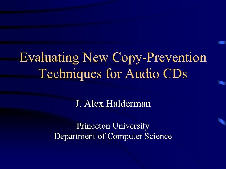 Evaluating New Copy-Prevention Techniques for Audio CDs J. Alex Halderman Princeton University Department of