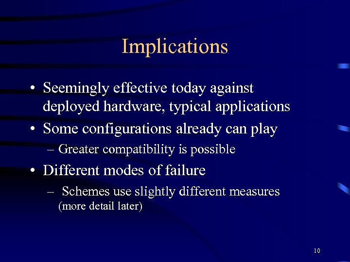 Implications • Seemingly effective today against deployed hardware, typical applications • Some configurations already