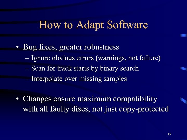 How to Adapt Software • Bug fixes, greater robustness – Ignore obvious errors (warnings,