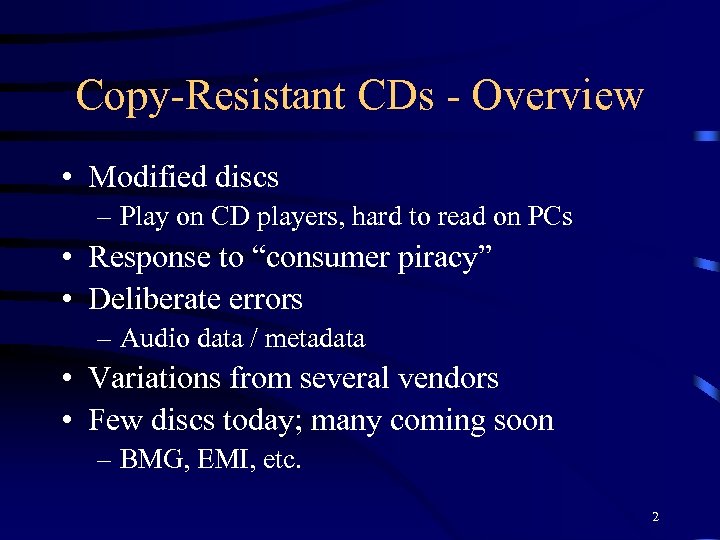 Copy-Resistant CDs - Overview • Modified discs – Play on CD players, hard to
