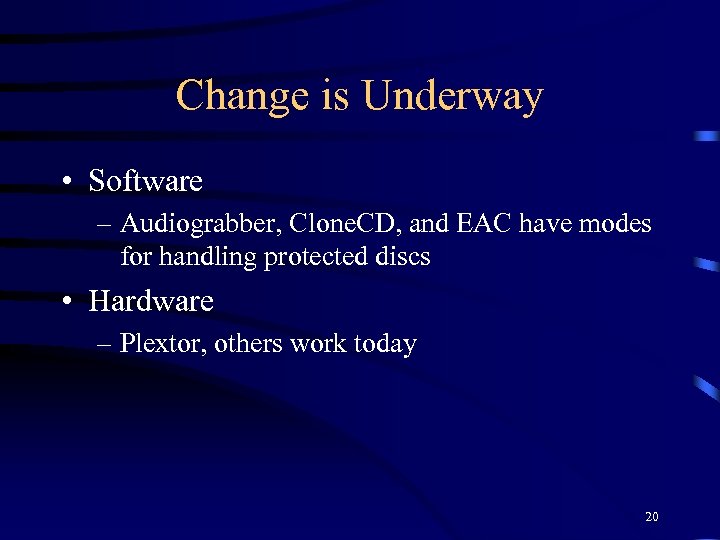Change is Underway • Software – Audiograbber, Clone. CD, and EAC have modes for