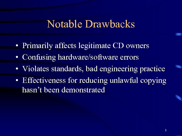 Notable Drawbacks • • Primarily affects legitimate CD owners Confusing hardware/software errors Violates standards,