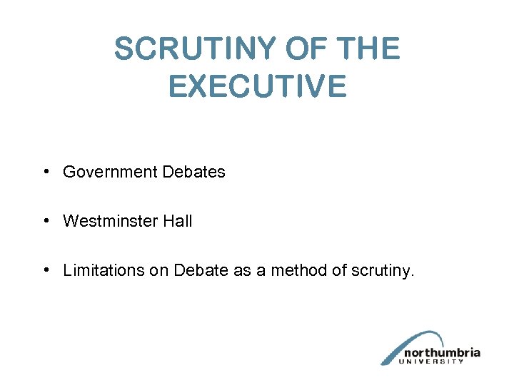 SCRUTINY OF THE EXECUTIVE • Government Debates • Westminster Hall • Limitations on Debate