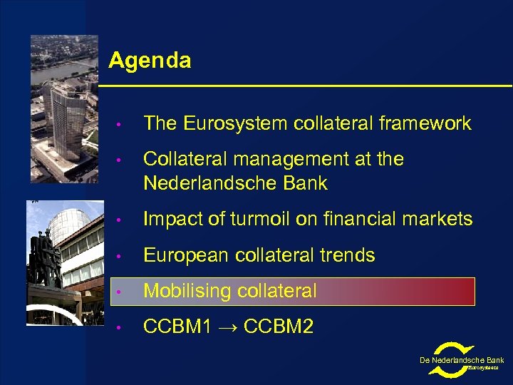 Agenda • The Eurosystem collateral framework • Collateral management at the Nederlandsche Bank •