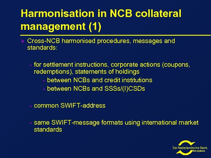 Harmonisation in NCB collateral management (1) Ø Cross-NCB harmonised procedures, messages and standards: •