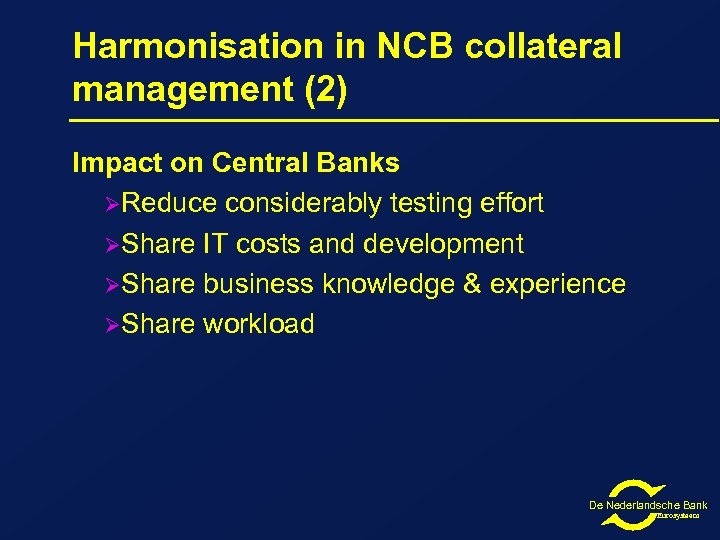 Harmonisation in NCB collateral management (2) Impact on Central Banks ØReduce considerably testing effort