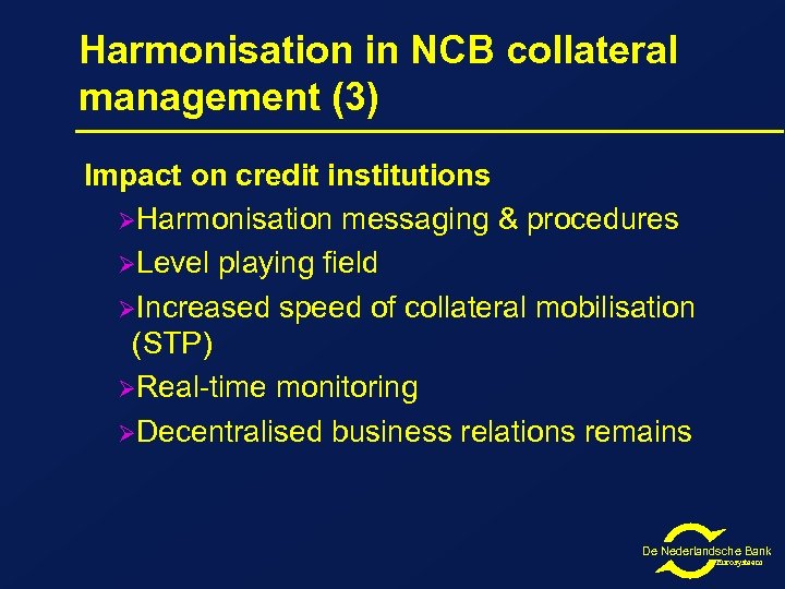 Harmonisation in NCB collateral management (3) Impact on credit institutions ØHarmonisation messaging & procedures