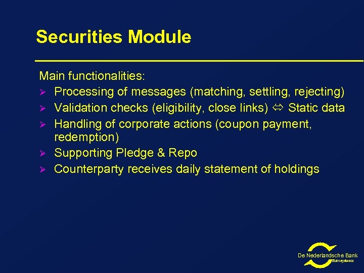 Securities Module Main functionalities: Ø Processing of messages (matching, settling, rejecting) Ø Validation checks