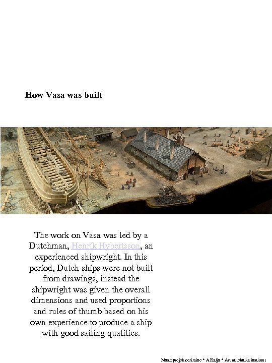 How Vasa was built The work on Vasa was led by a Dutchman, Henrik