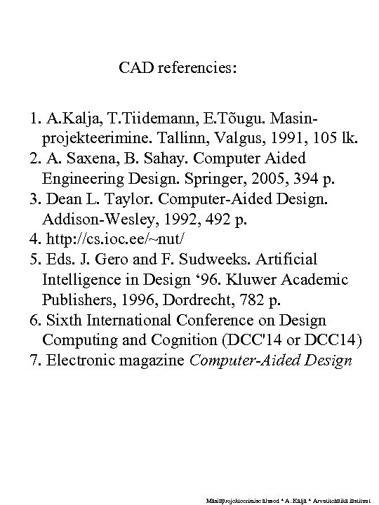 CAD referencies: 1. A. Kalja, T. Tiidemann, E. Tõugu. Masinprojekteerimine. Tallinn, Valgus, 1991, 105