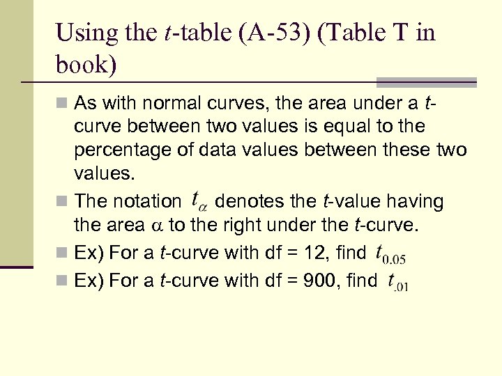 Using the t-table (A-53) (Table T in book) n As with normal curves, the