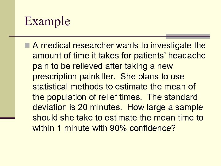 Example n A medical researcher wants to investigate the amount of time it takes