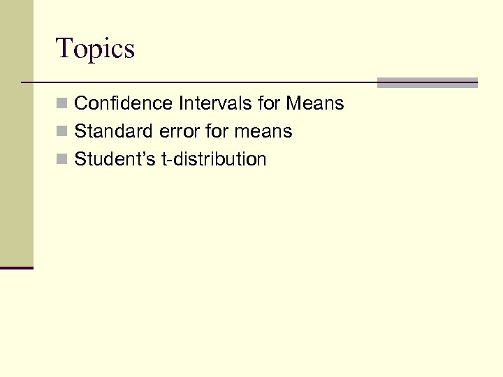 Topics n Confidence Intervals for Means n Standard error for means n Student’s t-distribution