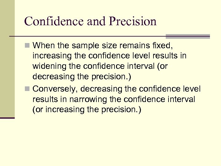 Confidence and Precision n When the sample size remains fixed, increasing the confidence level