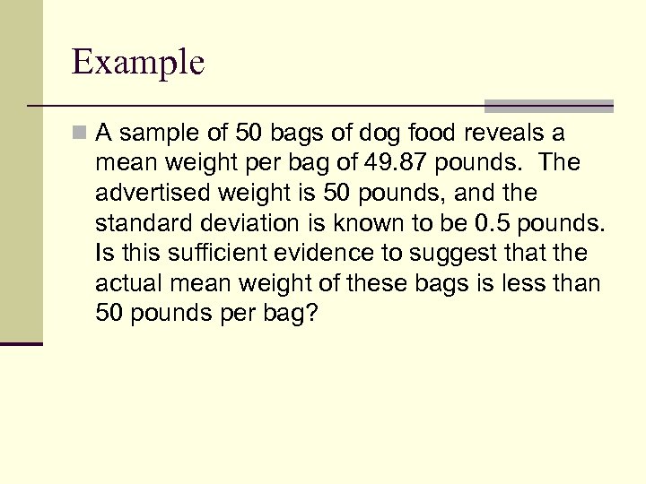 Example n A sample of 50 bags of dog food reveals a mean weight