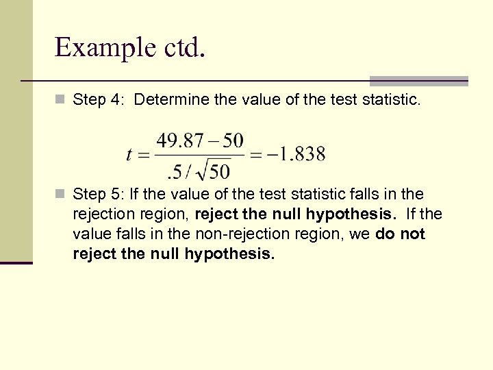 Example ctd. n Step 4: Determine the value of the test statistic. n Step