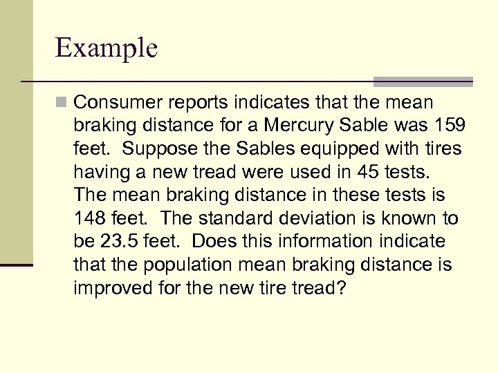 Example n Consumer reports indicates that the mean braking distance for a Mercury Sable