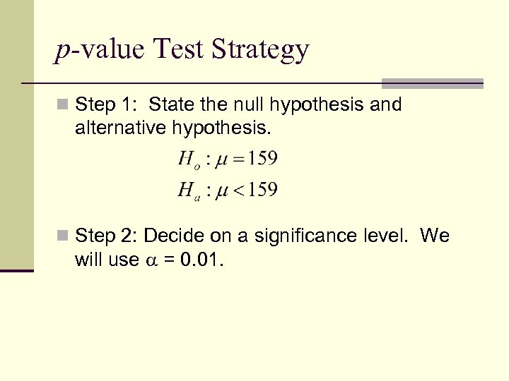 p-value Test Strategy n Step 1: State the null hypothesis and alternative hypothesis. n
