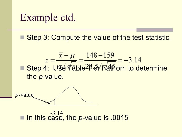 Example ctd. n Step 3: Compute the value of the test statistic. n Step