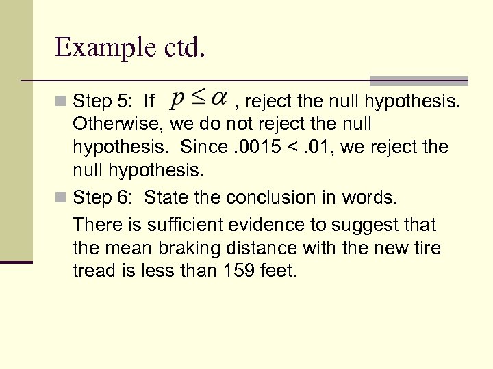Example ctd. n Step 5: If , reject the null hypothesis. Otherwise, we do