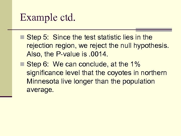 Example ctd. n Step 5: Since the test statistic lies in the rejection region,