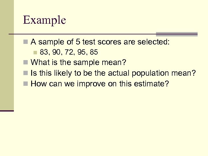 Example n A sample of 5 test scores are selected: n 83, 90, 72,