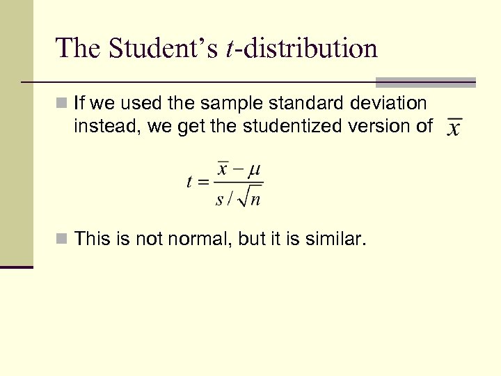 The Student’s t-distribution n If we used the sample standard deviation instead, we get