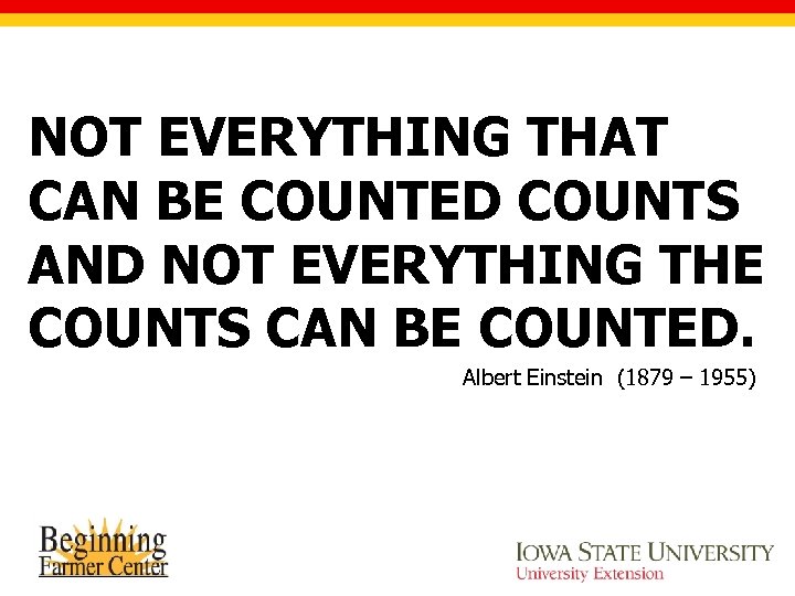 NOT EVERYTHING THAT CAN BE COUNTED COUNTS AND NOT EVERYTHING THE COUNTS CAN BE